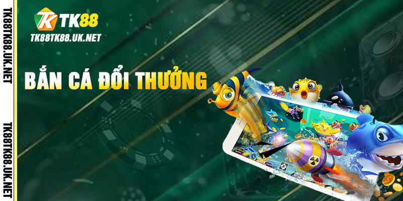 TK88 - Trang Đăng Nhập TK88.COM | Tặng Code +88K 22 Bắn cá đổi thưởng dưới lòng đại dương sôi động