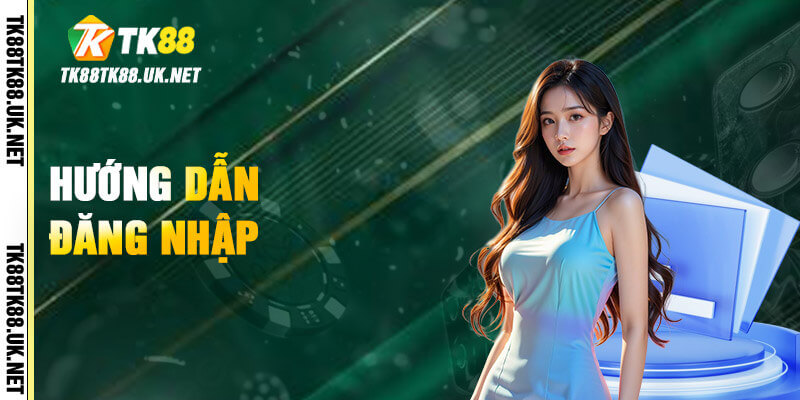 TK88 - Trang Đăng Nhập TK88.COM | Tặng Code +88K 29 Hướng dẫn đăng nhập TK88 siêu tốc
