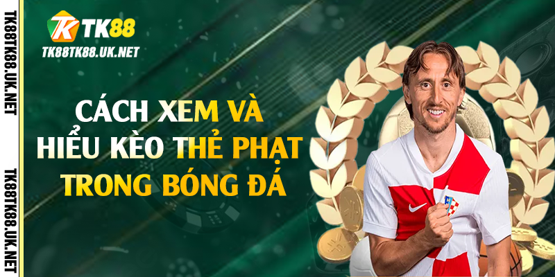 Kèo Thẻ Phạt - Bí Kíp Dự Đoán Chính Xác Tại TK88 3 Cách xem và hiểu kèo thẻ phạt trong bóng đá