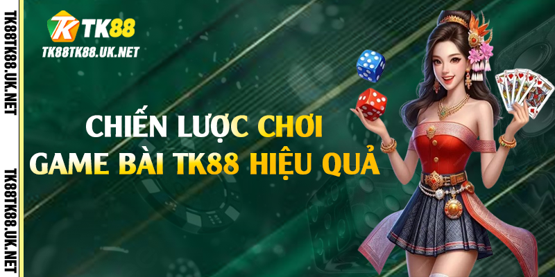 Game Bài TK88 - Thiên Đường Giải Trí Trực Tuyến Minh Bạch 3 Chiến lược chơi game bài TK88 hiệu quả