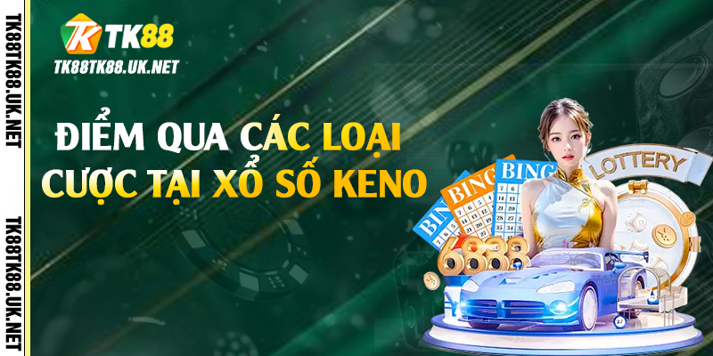 Điểm qua các loại cược tại xổ số Keno
