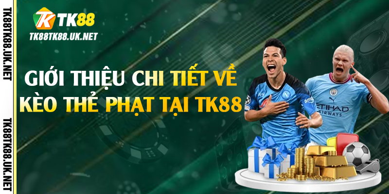 Kèo Thẻ Phạt - Bí Kíp Dự Đoán Chính Xác Tại TK88 2 Giới thiệu chi tiết về kèo thẻ phạt tại TK88