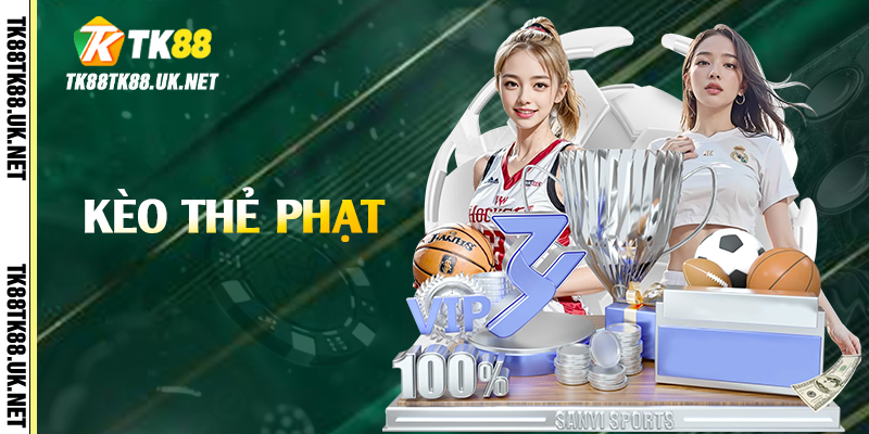Kèo Thẻ Phạt - Bí Kíp Dự Đoán Chính Xác Tại TK88 1 keo the phat
