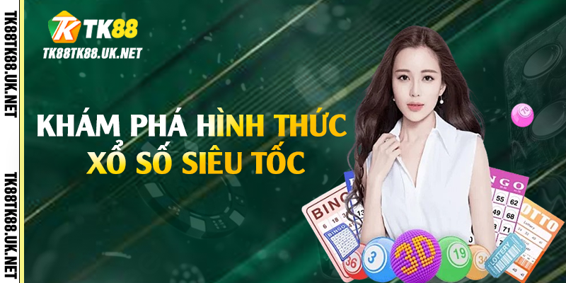 Khám phá hình thức xổ số siêu tốc