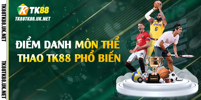 Điểm danh môn thể thao TK88 phổ biến