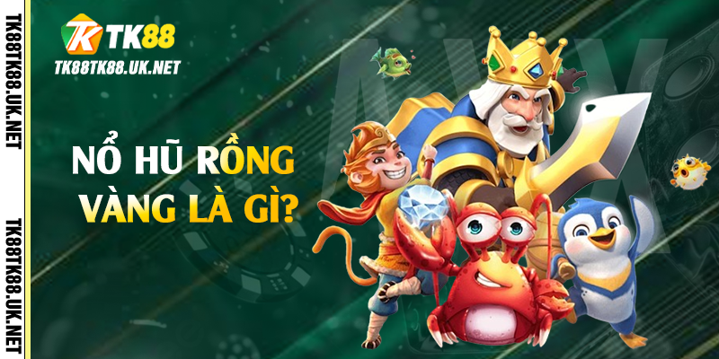 Nổ Hũ Rồng Vàng - Cách Săn Jackpot Khủng Tại TK88 2 Nổ hũ rồng vàng là gì?