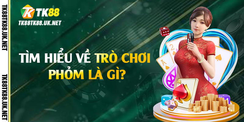 Tìm hiểu về trò chơi phỏm là gì?