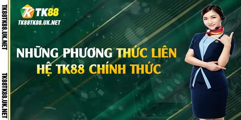 Những phương thức liên hệ TK88 chính thức