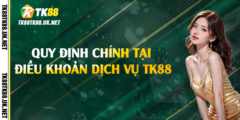Quy định chính tại điều khoản dịch vụ TK88
