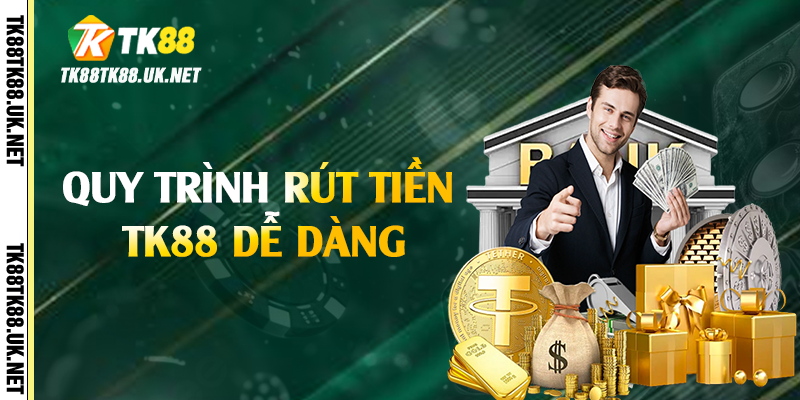 Quy trình rút tiền TK88 dễ dàng