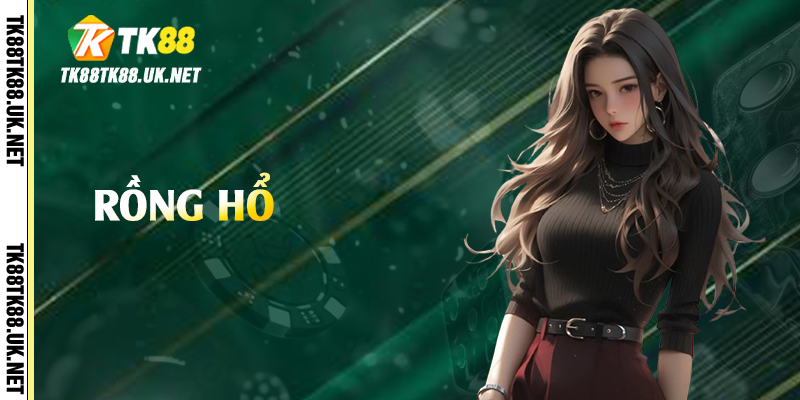 Rồng Hổ - Tựa Game May Rủi Hấp Dẫn Nhất TK88 1 rong ho