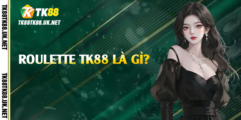 Roulette TK88 là gì?