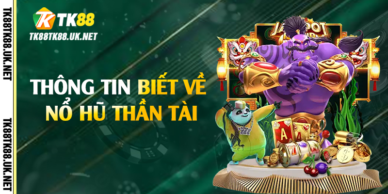 Thông tin biết về nổ hũ thần tài
