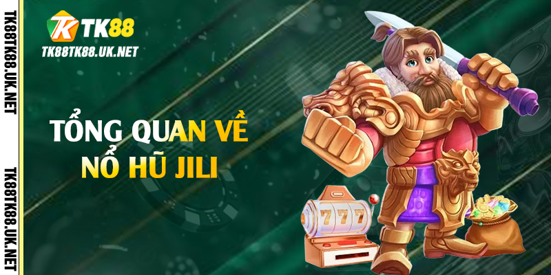 Tổng quan về nổ hũ Jili 