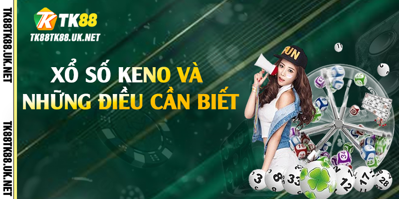 Xổ số Keno và những điều cần biết